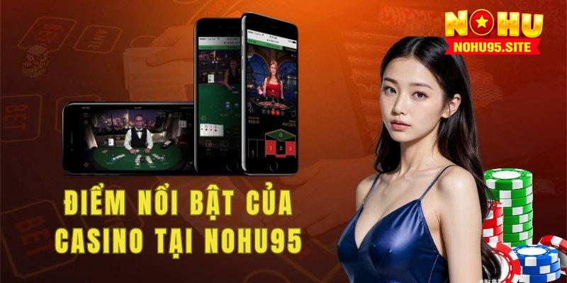 Những điểm nổi bật của casino tại nohu95