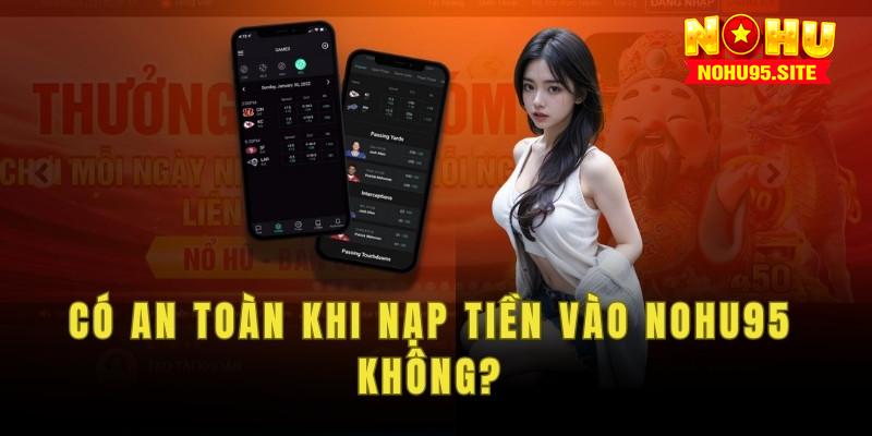Nhà cái đã triển khai nhiều biện pháp bảo mật giúp người chơi yên tâm nạo tiền nohu95