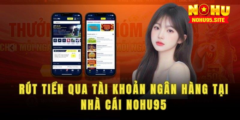 Rút tiền qua tài khoản ngân hàng tại nhà cái Nohu95