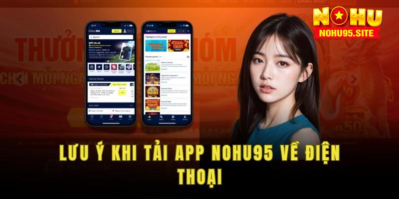 Lưu ý khi tải app nohu95 về điện thoại