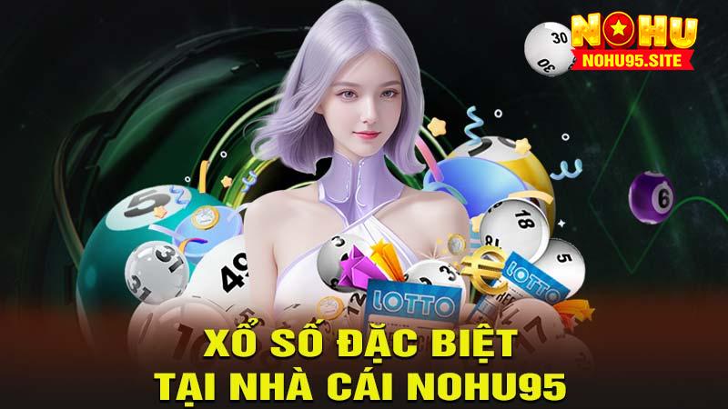 Xổ số đặc biệt tại nhà cái nohu95