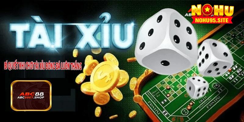 Bí Quyết Khi Chơi Tài Xỉu Bóng Đá Luôn Thắng