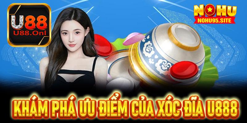 Khám phá ưu điểm của xóc đĩa U888 dành riêng cho bet thủ