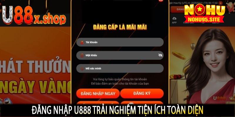 Đăng Nhập U888 Trải Nghiệm Tiện Ích Toàn Diện
