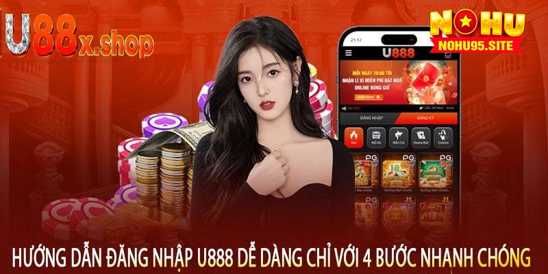 Hướng Dẫn Đăng Nhập U888 Dễ Dàng Chỉ Với 4 Bước Nhanh Chóng